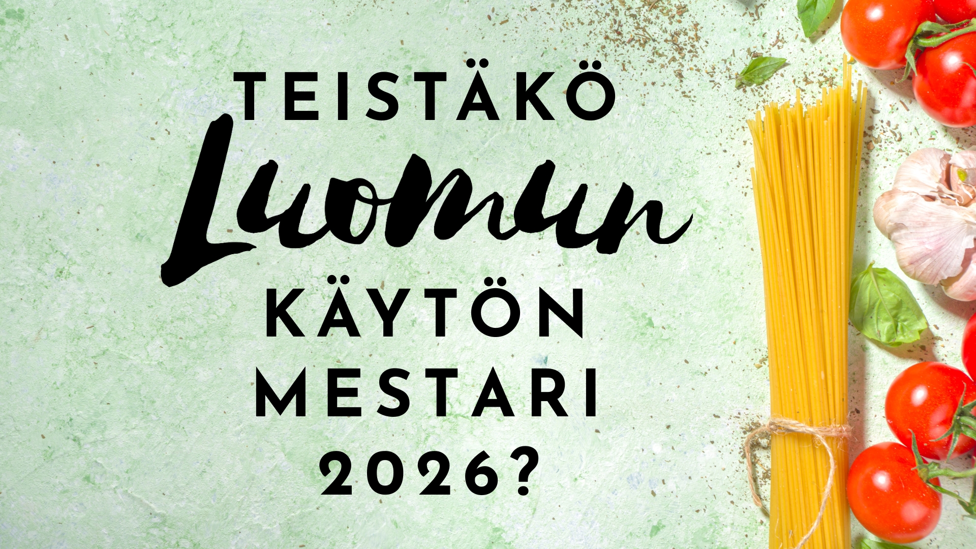 Kruunataanko teidät tänä vuonna Luomun käytön mestariksi? 